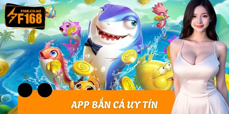 App Bắn Cá Uy Tín - Cách Nhận Diện Để Lựa Chọn Hiệu Quả