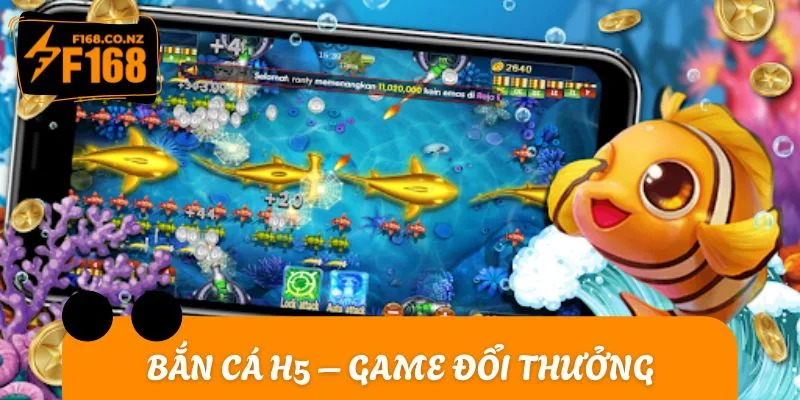 Bắn cá H5 – tựa game đổi thưởng trực tuyến được ưa chuộng nhất 2025