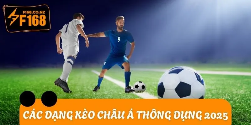 Bóc tách các dạng kèo châu Á thông dụng 2025