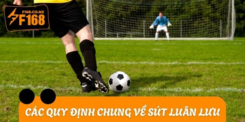 Các quy định chung về cú sút luân lưu theo nguyên tắc của FIFA