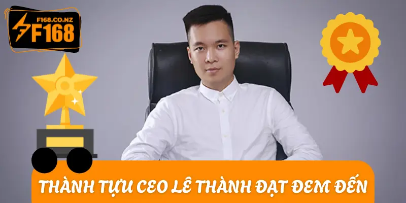 Thành tựu CEO Lê Thành Đạt đã giành lấy cho nhà cái