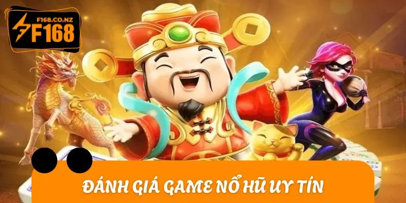 Không khó để đánh giá game nổ hũ uy tín