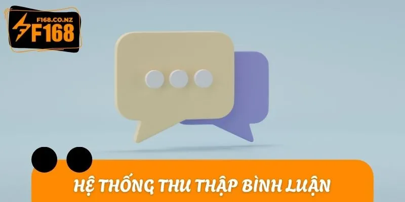 Trong Quy định bảo mật, hệ thống sẽ thu thập bình luận người dùng